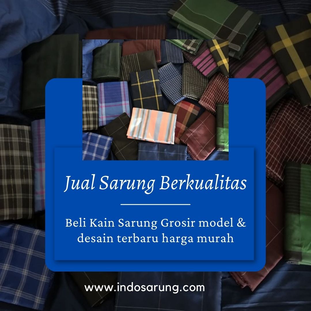 Agen Kain Sarung Kualitas Terjamin di Pondok Pinang Jakarta Selatan, Dapatkan Diskon Harga Murah Hubungi 089512835402